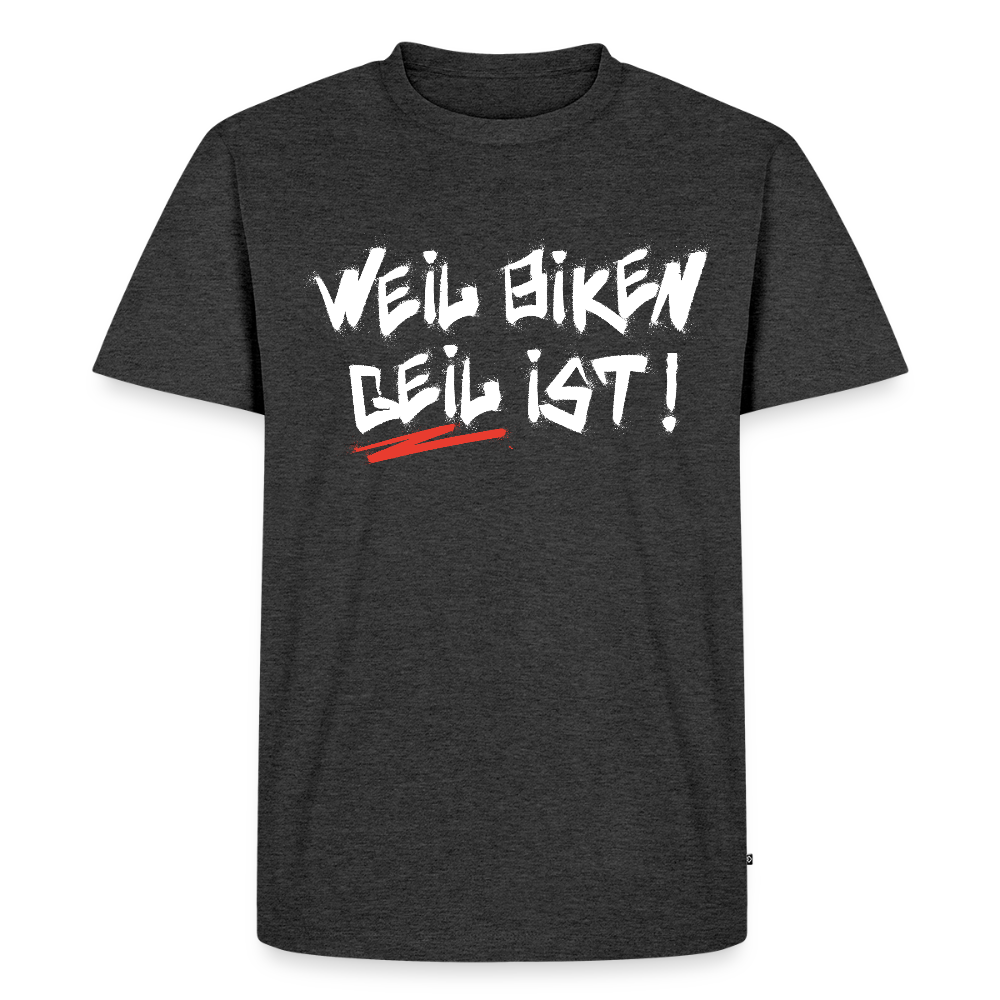 Weil Biken geil ist! T-Shirt - Anthrazit meliert