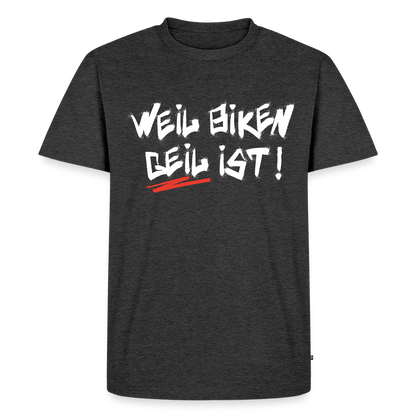Weil Biken geil ist! T-Shirt - Anthrazit meliert