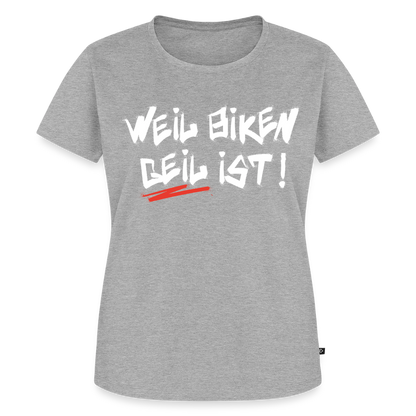 Weil Biken geil ist! Motorrad Damen T-Shirt - Grau meliert